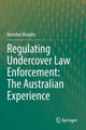 Book cover of: Regulating Undercover Law Enforcement: The Australian Experience. By: Brendon Murphy