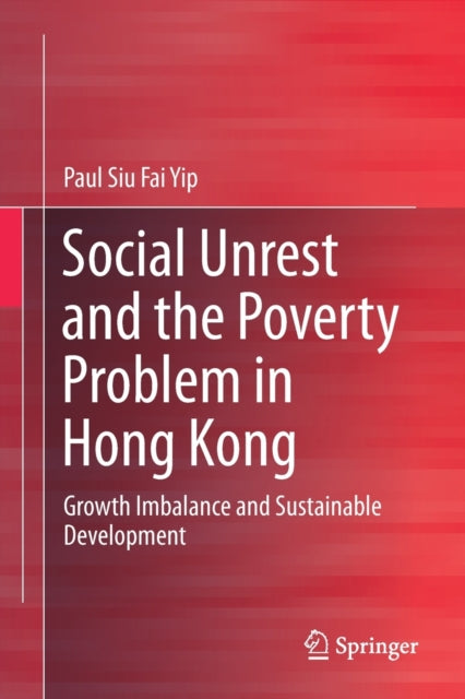 Book cover of: Social Unrest and the Poverty Problem in Hong Kong. By: Paul Siu Fai Yip
