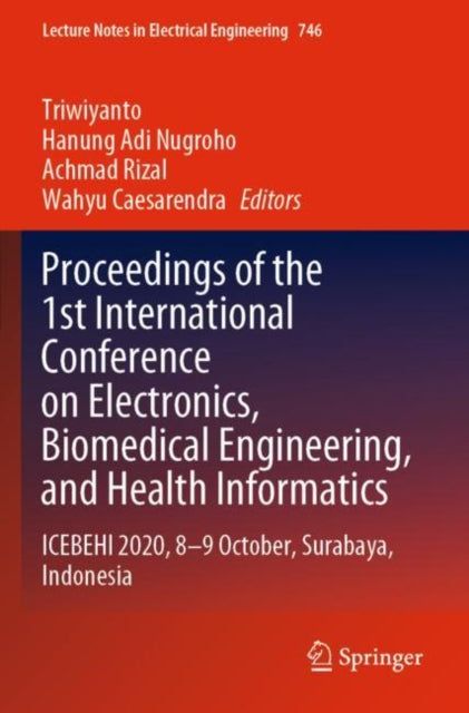 Book cover of: Proceedings of the 1st International Conference on Electronics, Biomedical Engineering, and Health Informatics. By: Triwiyanto