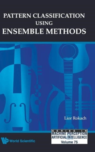 Book cover of: Pattern Classification Using Ensemble Methods. By: Lior Rokach