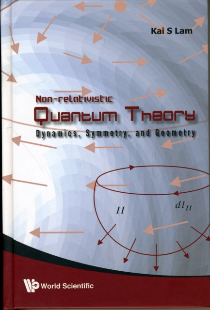 Book cover of: Non-relativistic Quantum Theory: Dynamics, Symmetry And Geometry. By: K. S. Lam