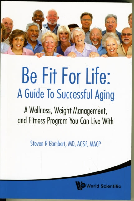 Book cover of: Be Fit For Life: A Guide To Successful Aging - A Wellness, Weight Management, And Fitness Program You Can Live With. By: Steven R. Gambert