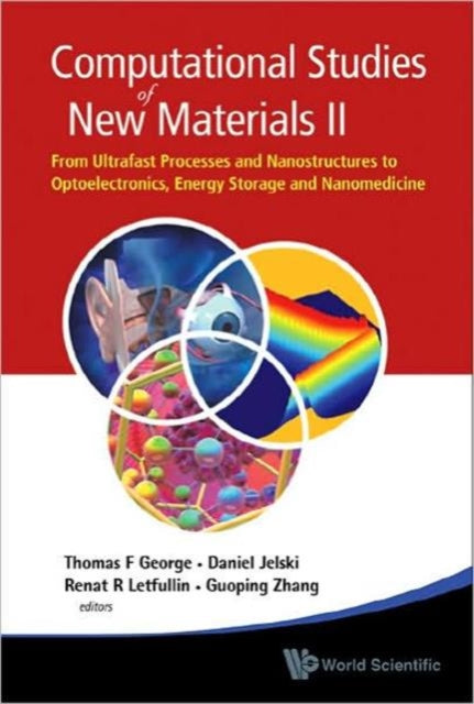 Book cover of: Computational Studies Of New Materials Ii: From Ultrafast Processes And Nanostructures To Optoelectronics, Energy Storage And Nanomedicine. By: Thomas F. George