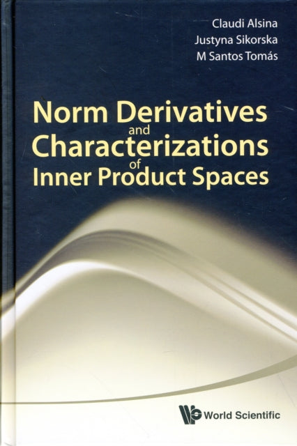 Book cover of: Norm Derivatives And Characterizations Of Inner Product Spaces. By: Claudi Alsina