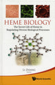 Book cover of: Heme Biology: The Secret Life Of Heme In Regulating Diverse Biological Processes. By: Li Zhang