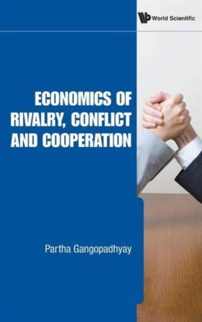 Book cover of: Economics Of Rivalry, Conflict And Cooperation. By: Partha Gangopadhyay