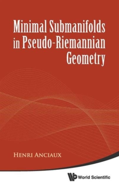 Book cover of: Minimal Submanifolds In Pseudo-riemannian Geometry. By: Henri Anciaux