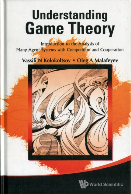 Book cover of: Understanding Game Theory: Introduction To The Analysis Of Many Agent Systems With Competition And Cooperation. By: V. N. Kolokolʹt︠s︡ov