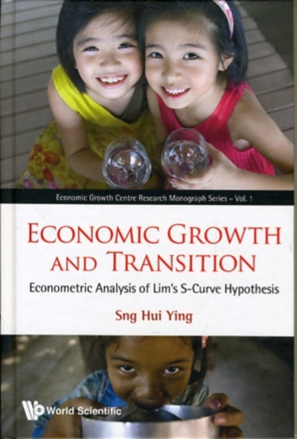 Book cover of: Economic Growth And Transition: Econometric Analysis Of Lim's S-curve Hypothesis. By: Hui Ying Sng