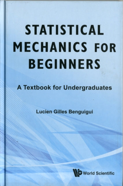 Book cover of: Statistical Mechanics For Beginners: A Textbook For Undergraduates. By: Lucien-Gilles Benguigui