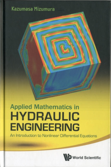 Book cover of: Applied Mathematics In Hydraulic Engineering: An Introduction To Nonlinear Differential Equations. By: Kazumasa Mizumura