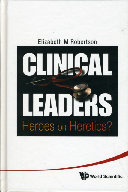 Book cover of: Clinical Leaders: Heroes Or Heretics?. By: Elizabeth M. Robertson
