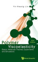 Book cover of: Polymer Viscoelasticity: Basics, Molecular Theories, Experiments And Simulations (2nd Edition). By: Y.-H Lin