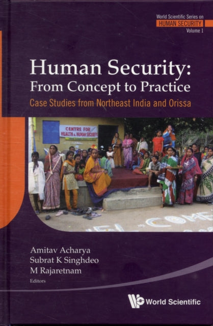 Book cover of: Human Security: From Concept To Practice - Case Studies From Northeast India And Orissa. By: Amitav Acharya
