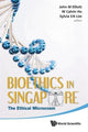 Book cover of: Bioethics In Singapore: The Ethical Microcosm