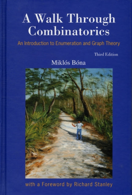 Book cover of: Walk Through Combinatorics, A: An Introduction To Enumeration And Graph Theory (Third Edition). By: Miklós Bóna