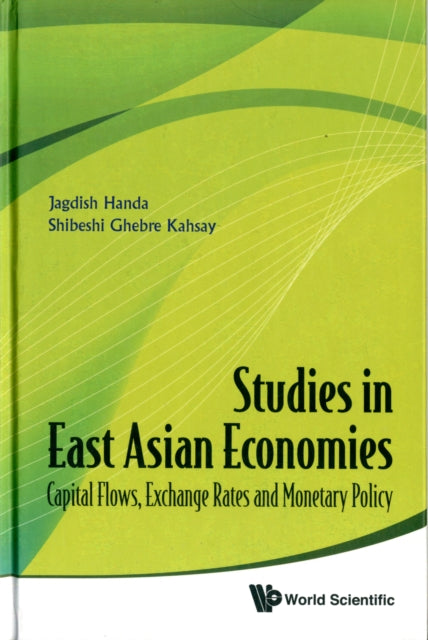 Book cover of: Studies In East Asian Economies: Capital Flows, Exchange Rates And Monetary Policy. By: Jagdish Handa