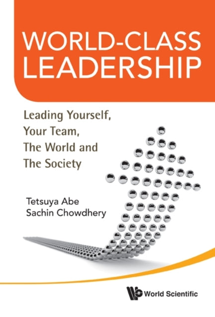 Book cover of: World-class Leadership: Leading Yourself, Your Team, The World And Society. By: Tetsuya Abe