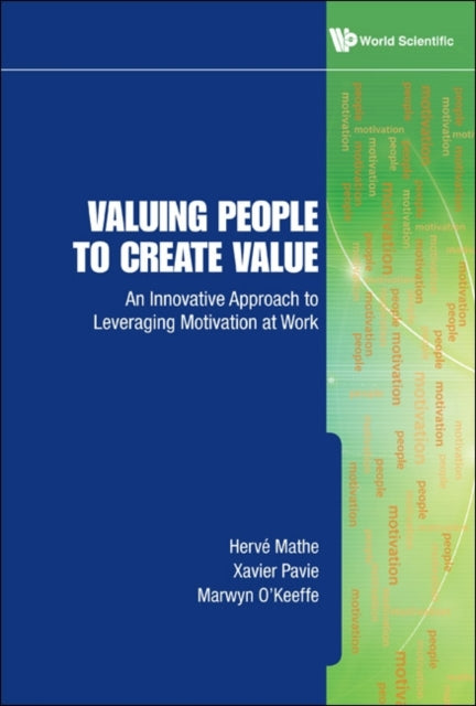Book cover of: Valuing People To Create Value: An Innovative Approach To Leveraging Motivation At Work. By: Herve Mathe