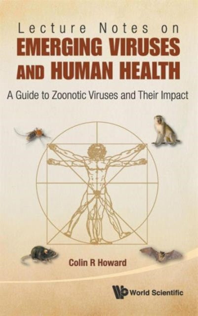 Book cover of: Lecture Notes On Emerging Viruses And Human Health: A Guide To Zoonotic Viruses And Their Impact. By: Colin R. Howard