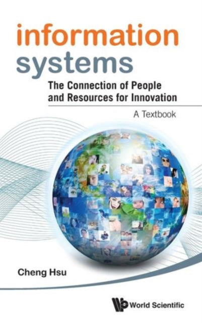 Book cover of: Information Systems: The Connection Of People And Resources For Innovation - A Textbook. By: Cheng Hsu