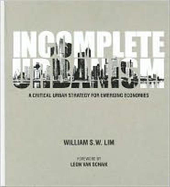 Book cover of: Incomplete Urbanism: A Critical Urban Strategy For Emerging Economies