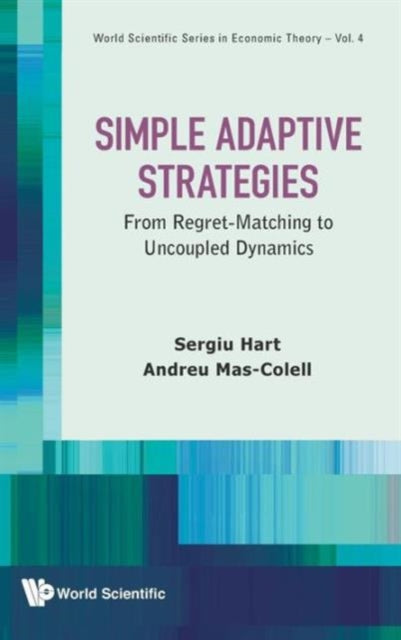 Book cover of: Simple Adaptive Strategies: From Regret-matching To Uncoupled Dynamics. By: Sergiu Hart