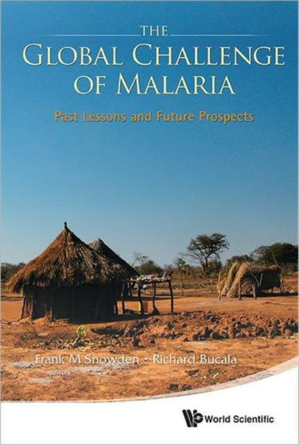 Book cover of: Global Challenge Of Malaria, The: Past Lessons And Future Prospects. By: Frank M. Snowden