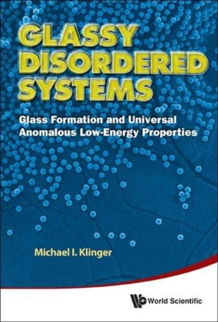 Book cover of: Glassy Disordered Systems: Glass Formation And Universal Anomalous Low-energy Properties (Soft Modes). By: Michael I. Klinger