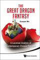 Book cover of: Great Dragon Fantasy, The: A Lacanian Analysis Of Contemporary Chinese Thought