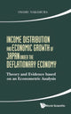 Book cover of: Income Distribution And Economic Growth Of Japan Under The Deflationary Economy: Theory And Evidence Based On An Econometric Analysis. By: Osamu Nakamura