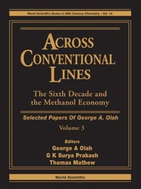 Book cover of: Across Conventional Lines: Selected Papers Of George A Olah, Volume 3 - The Sixth Decade And The Methanol Economy. By: George A. Olah
