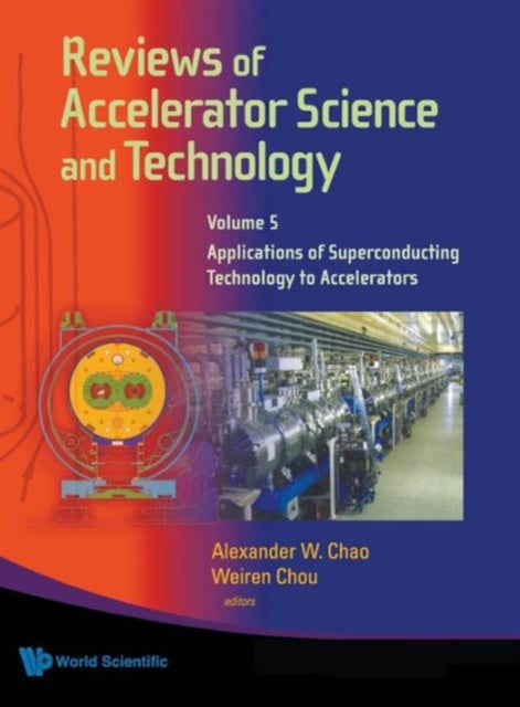 Book cover of: Reviews Of Accelerator Science And Technology - Volume 5: Applications Of Superconducting Technology To Accelerators. By: Alexander W. Chao