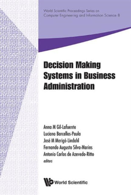 Book cover of: Decision Making Systems In Business Administration - Proceedings Of The Ms'12 International Conference. By: Anna M. Gil Lafuente