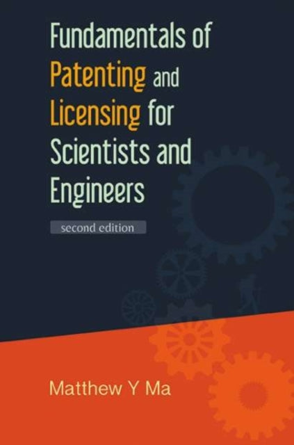 Book cover of: Fundamentals Of Patenting And Licensing For Scientists And Engineers (2nd Edition). By: Matthew Y. Ma