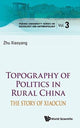 Book cover of: Topography Of Politics In Rural China: The Story Of Xiaocun. By: Xiaoyang Zhu