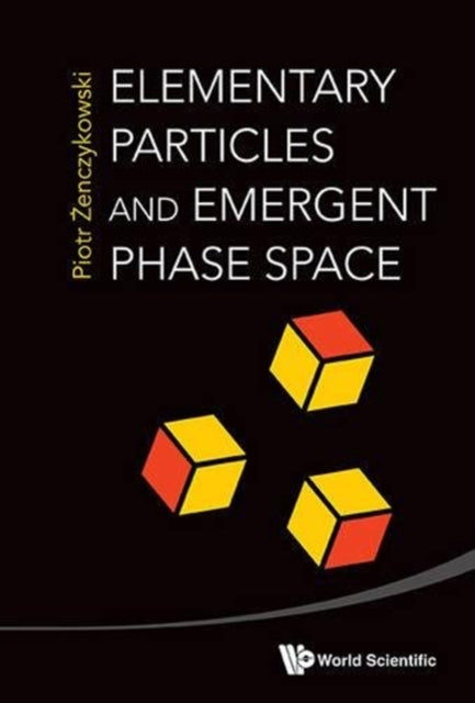 Book cover of: Elementary Particles And Emergent Phase Space. By: Piotr Źenczykowski