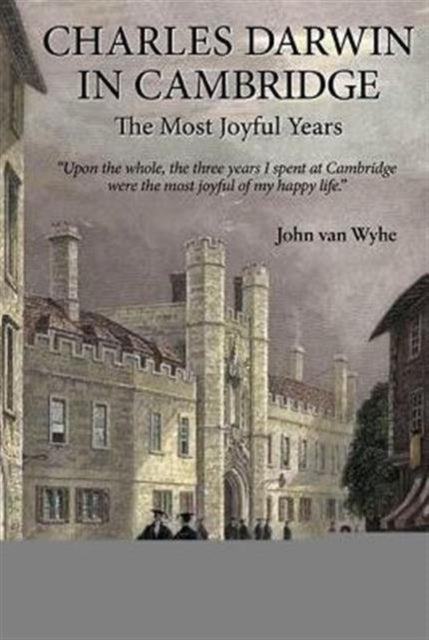 Book cover of: Charles Darwin In Cambridge: The Most Joyful Years. By: John Van Wyhe