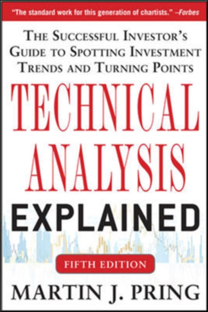 Book cover of: Technical Analysis Explained, Fifth Edition: The Successful Investor's Guide to Spotting Investment Trends and Turning Points. By: Martin J. Pring
