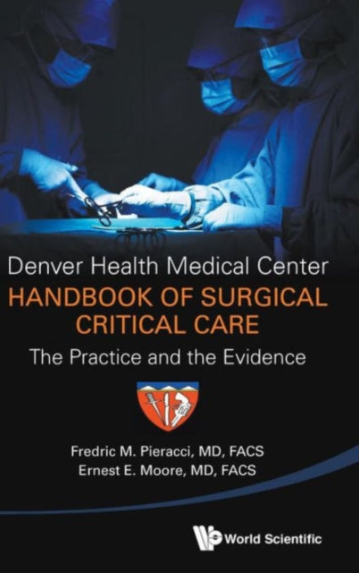 Book cover of: Denver Health Medical Center Handbook Of Surgical Critical Care: The Practice And The Evidence. By: Fredric M. Pieracci