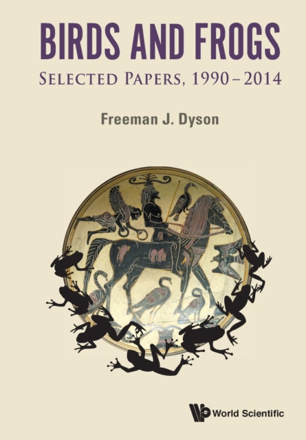 Book cover of: Birds And Frogs: Selected Papers Of Freeman Dyson, 1990-2014