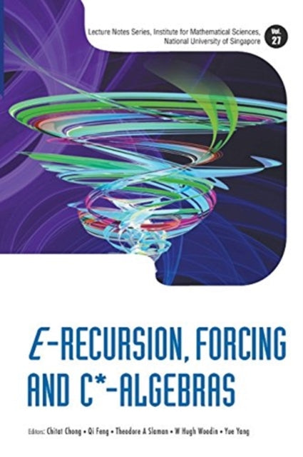 Book cover of: E-recursion, Forcing And C*-algebras. By: Chitat Chong