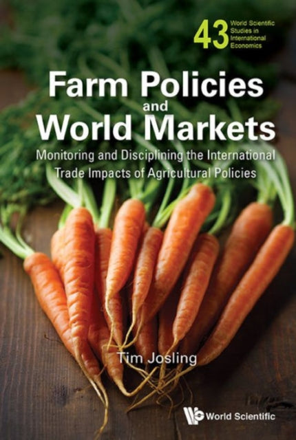 Book cover of: Farm Policies And World Markets: Monitoring And Disciplining The International Trade Impacts Of Agricultural Policies. By: Tim Josling