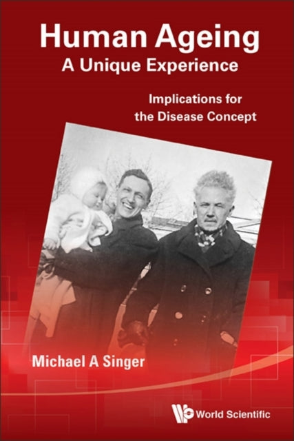 Book cover of: Human Ageing: A Unique Experience - Implications For The Disease Concept. By: Michael A. Singer