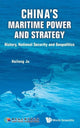 Book cover of: China's Maritime Power And Strategy: History, National Security And Geopolitics. By: Hailong Ju