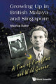 Book cover of: Growing Up In British Malaya And Singapore: A Time Of Fireflies And Wild Guavas. By: Maurice Baker