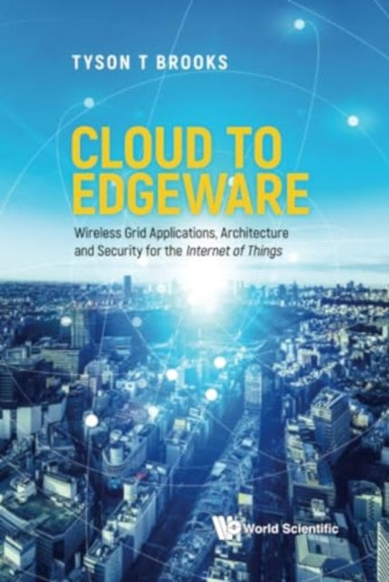 Book cover of: Cloud To Edgeware: Wireless Grid Applications, Architecture And Security For The "Internet Of Things". By: Lee W. McKnight