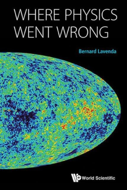 Book cover of: Where Physics Went Wrong. By: Bernard H. Lavenda