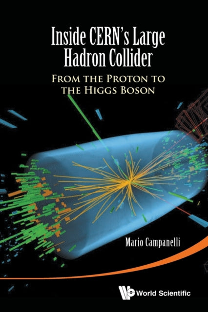 Book cover of: Inside Cern's Large Hadron Collider: From The Proton To The Higgs Boson. By: M. Campanelli