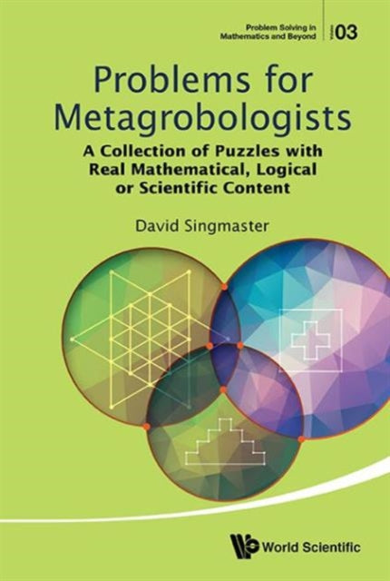 Book cover of: Problems For Metagrobologists: A Collection Of Puzzles With Real Mathematical, Logical Or Scientific Content. By: David Singmaster